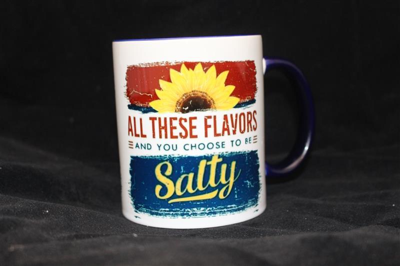 ALL THESE FLAVORS AND YOU CHOSE TO BE SALTY MUG