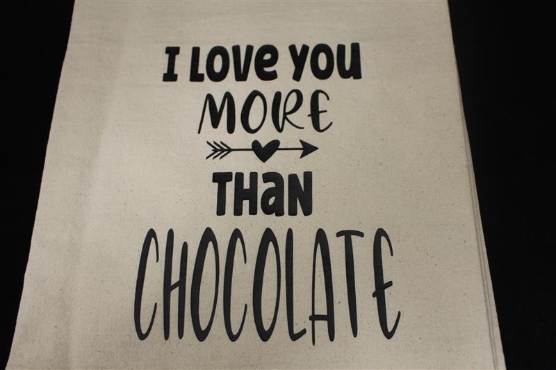 I LOVE YOU MORE THAN CHOCOLATE AND ALMOST AS MUCH AS THE DOG TEA TOWEL