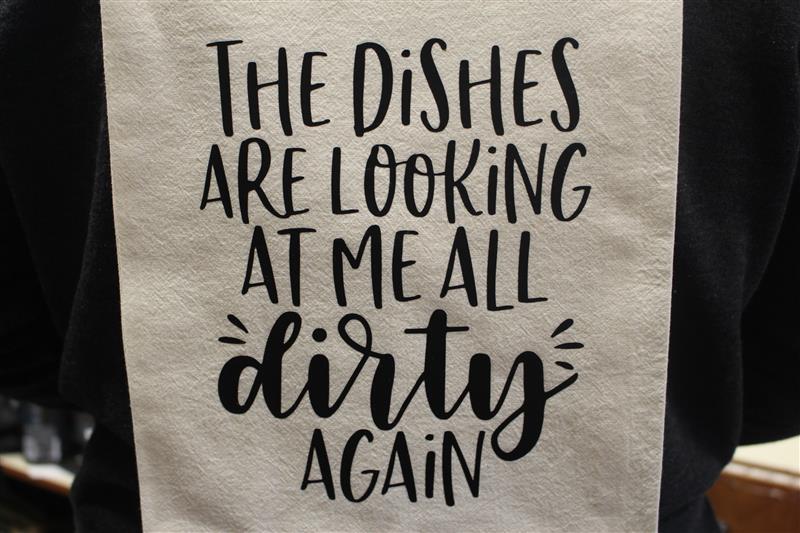 THE DISHES ARE LOOKING AT ME ALL DIRTY AGAIN TEA TOWEL